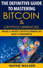 The definitive guide to mastering bitcoin & cryptocurrencies. Trade And Invest Cryptocurrencies With Confidence cover image cdn