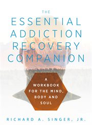 The essential addiction recovery companion. A Guidebook for the Mind, Body, and Soul cover image cdn