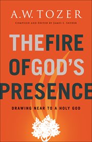 The fire of god's presence : drawing near to a holy god cover image cdn