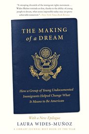 The making of a dream : how a group of young undocumented immigrants helped change what it means to be American cover image cdn