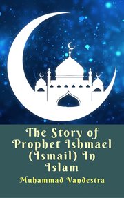 The story of prophet ishmael (ismail) in islam cover image cdn