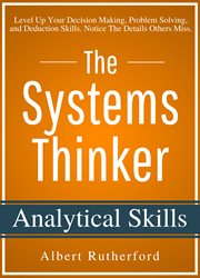 The systems thinker – analytical skills. Level Up Your Decision Making, Problem Solving, & Deduction Skills. Notice The Details Others Miss. cover image cdn