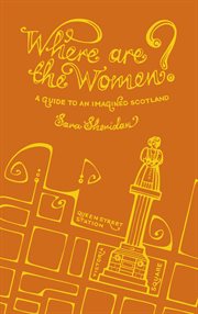 Where are the women?. A Guide To An Imagined Scotland cover image cdn