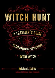 Witch hunt : a traveler's guide to the power and persecution of the witch cover image cdn
