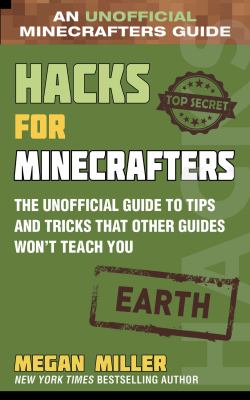 Hacks for Minecrafters. Earth : the unofficial guide to tips and tricks that other guides won't teach you cover image