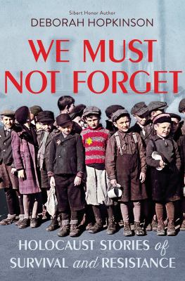 We must not forget : Holocaust stories of survival and resistance cover image