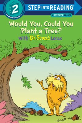 Would you, could you plant a tree? : with Dr. Seuss's Lorax cover image