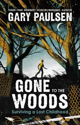 Gone to the woods : surviving a lost childhood cover image