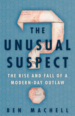 The unusual suspect : the rise and fall of a modern-day outlaw cover image