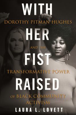 With her fist raised : Dorothy Pitman Hughes and the transformative power of black community activism cover image
