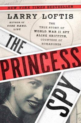 The princess spy : the true story of World War II spy Aline Griffith, Countess of Romanones  cover image cdn