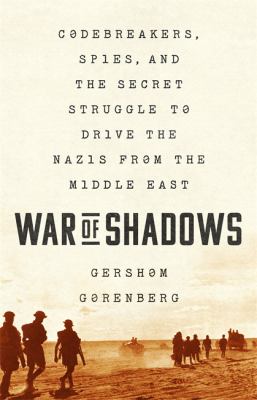War of shadows : codebreakers, spies, and the secret struggle to drive the Nazis from the Middle East cover image