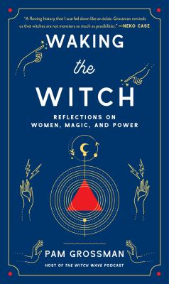 Waking the witch : reflections on women, magic, and power cover image