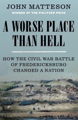 A worse place than hell : how the Civil War Battle of Fredericksburg changed a nation  cover image cdn