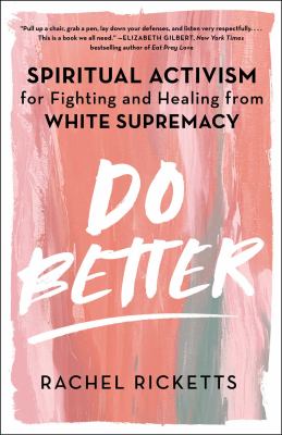 Do better : spiritual activism for fighting and healing from white supremacy cover image