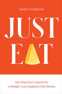 Just eat : one reporter's quest for a weight-loss regimen that works cover image