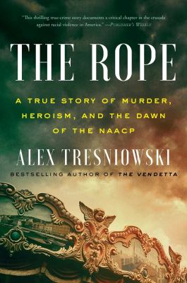 The rope : a true story of murder, heroism, and the dawn of the NAACP cover image