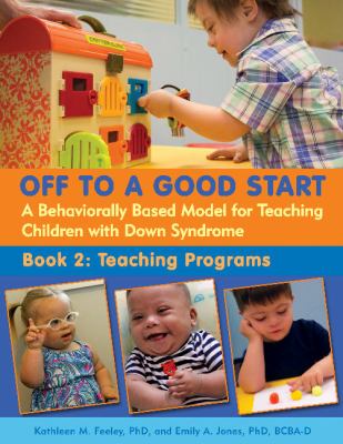 Off to a good start : a behaviorally based model for teaching children with Down syndrome. Book 2, Teaching programs cover image