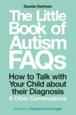 The little book of autism FAQs : how to talk with your child about their diagnosis & other conversations cover image