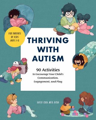 Thriving with autism : 90 activities to encourage your child's communication, engagement, and play cover image