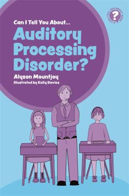 Can I tell you about... auditory processing disorder? : a guide for friends, family and professionals cover image