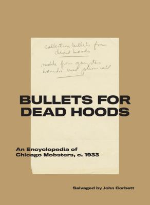 Bullets for dead hoods : an encyclopedia of Chicago mobsters, c. 1933 cover image