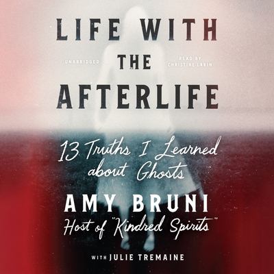 Life with the afterlife 13 truths I learned about ghosts cover image