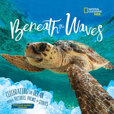 Beneath the waves : celebrating the ocean through pictures, poems, and stories cover image