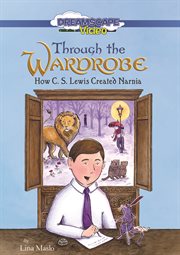 Through the wardrobe : how C.S. Lewis created Narnia cover image cdn