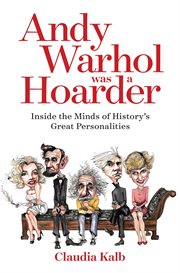 Andy warhol was a hoarder. Inside the Minds of History's Great Personalities cover image cdn