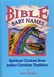 Bible baby names : spiritual choices from Judeo-Christian tradition cover image cdn