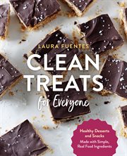 Clean treats for everyone : healthy desserts and snacks made with simple, real food ingredients cover image cdn