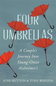 Four umbrellas : a couple's journey into young-onset Alzheimer's cover image cdn