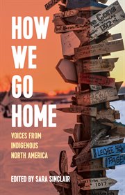 How we go home : voices from indigenous North America cover image cdn