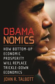 Obamanomics. How Bottom-Up Economic Prosperity Will Replace Trickle-Down Economics cover image cdn