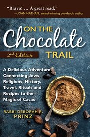 On the chocolate trail : a delicious adventure connecting Jews, religions, history, travel, rituals and recipes to the magic of cacao cover image cdn