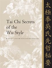 Tai chi secrets of the Wu style : Chinese classics, translations, commentary cover image cdn