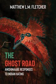 The ghost road : Anishinaabe responses to Indian-hating cover image cdn