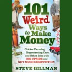 101 weird ways to make money : cricket farming, repossessing cars, and other jobs with big upside and not much competition cover image cdn