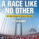 A race like no other : 26.2 miles through the streets of New York cover image cdn