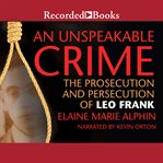 An unspeakable crime : the prosecution and persecution of leo frank cover image cdn