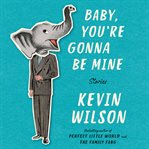Baby, you're gonna be mine : stories cover image cdn