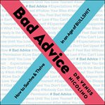 Bad advice : how to survive and thrive in an age of bullshit cover image cdn