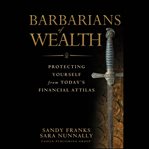 Barbarians of wealth : protecting yourself from today's financial attilas cover image cdn