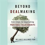 Beyond dealmaking : five steps to negotiating profitable relationships cover image cdn