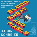 Blood, sweat, and pixels : the triumphant, turbulent stories behind how video games are made cover image cdn