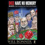Dice have no memory. Big Bets and Bad Economics from Paris to the Pampas cover image cdn