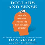 Dollars and sense : how we misthink money and how to spend smarter cover image cdn