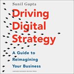 Driving digital strategy : a guide to reimagining your business cover image cdn