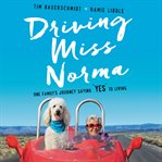 Driving Miss Norma : one family's journey saying "yes" to living cover image cdn